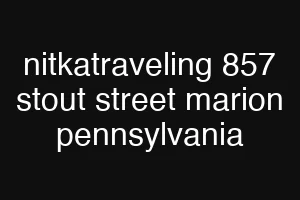 nitkatraveling 857 stout street marion pennsylvania